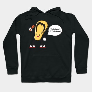 The Chancla - Te Calmas O Te Calmo! Hoodie